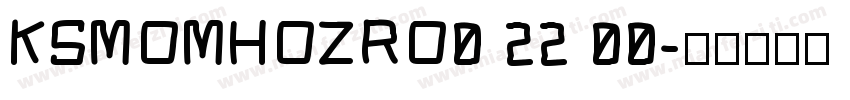 KSMOMHOZRO0 22 00字体转换